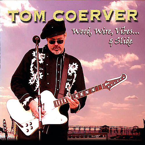 Tom Coerver - Wood, Wire, Vibes... & Slide