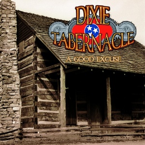Dixie Tabernacle : A Good Excuse
