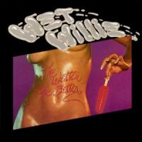 Wet Willie - The Wetter the Better